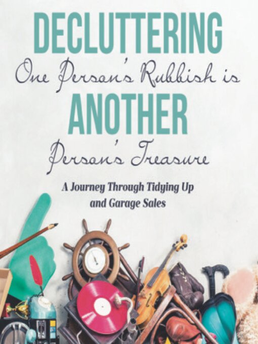 Title details for Decluttering One Person's Rubbish is Another Person's Treasure by Daniel McMahon - Wait list